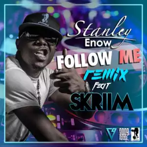 Stanley Enow - Follow Me (House Remix) ft. Skriim